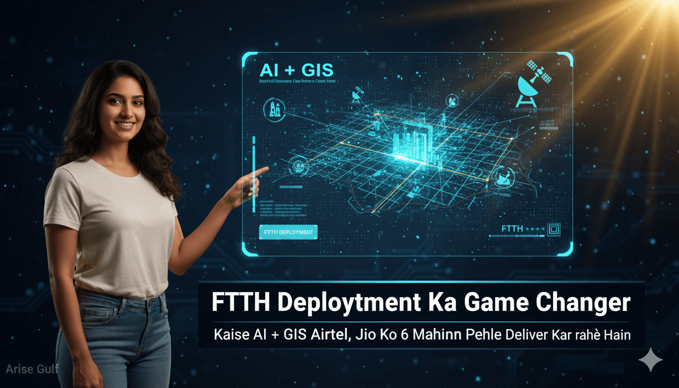 FTTH Deployment Ka Game Changer: Kaise AI + GIS Airtel, Jio Ko 6 Mahine Pehle Deliver Kar Rahe Hain